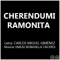 CHERENDUMI RAMONITA - Letra: CARLOS MIGUEL GIMNEZ